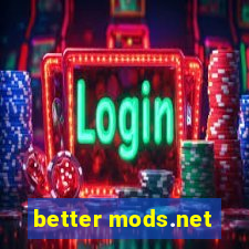 better mods.net